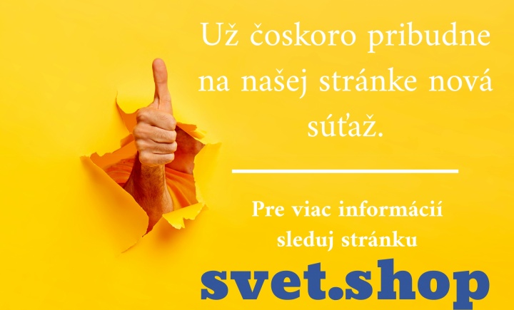 SLEDUJ SÚŤAŽE NA NAŠOM WEBE svet.shop